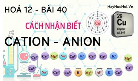Cách nhận biết và phân biệt một số cation, anion trong hợp chất vô cơ - hoá 12 bài 40